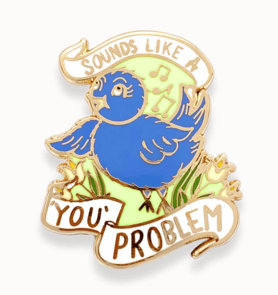 Jubly-Umph Originals Lapel Pins - Sounds Like a ‘You’ Problem