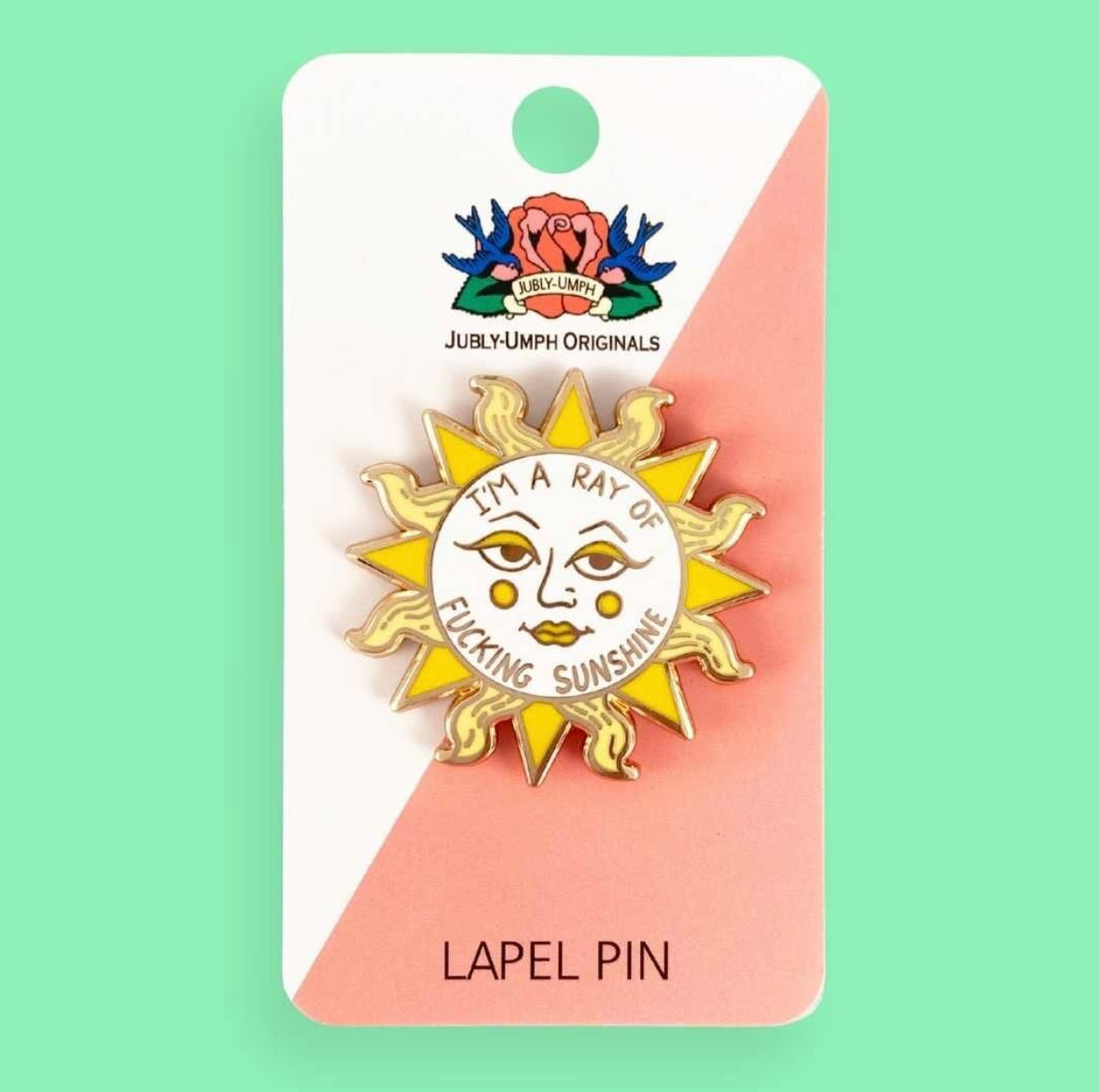 Jubly-Umph I'm A Ray Of Fucking Sunshine Lapel Pin