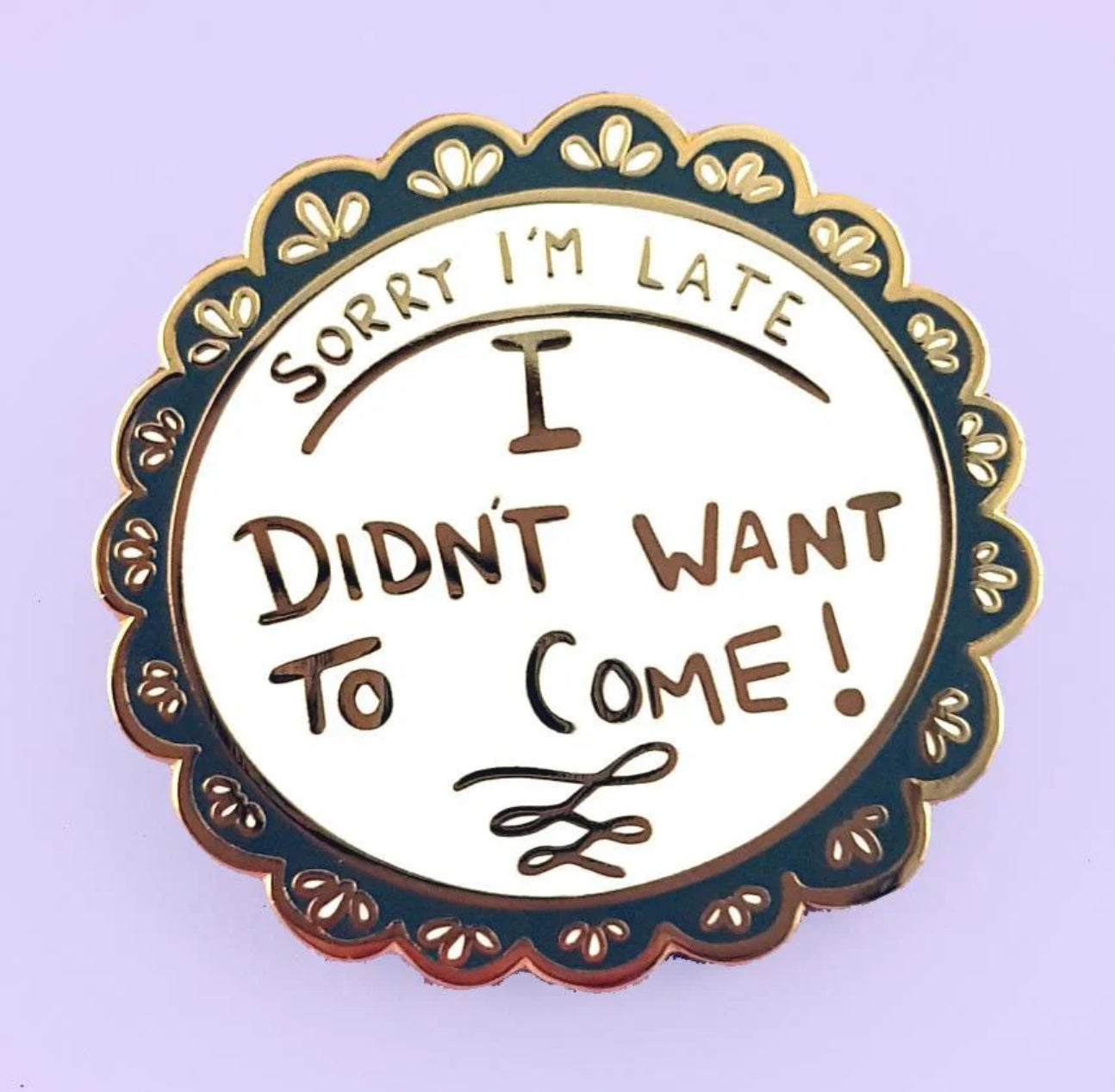 Jubly-Umph Lapel Pin - Sorry I’m Late I Didn’t Want To Come!