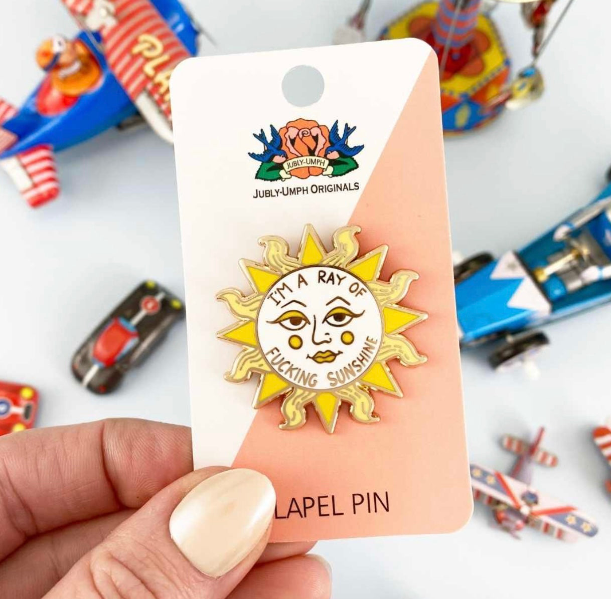 Jubly-Umph I'm A Ray Of Fucking Sunshine Lapel Pin