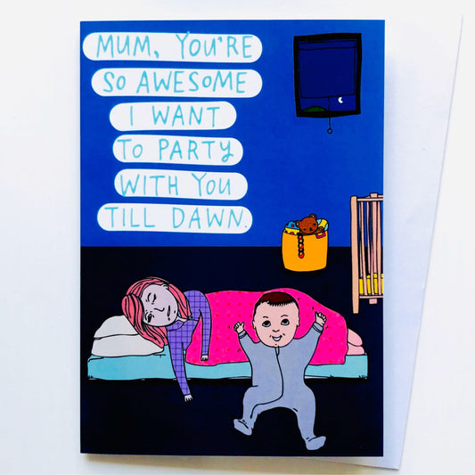 Able and Game Card - Mum, Your So Awesome I Want To Party With You Till Dawn